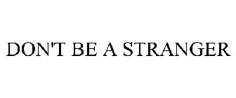 DON'T BE A STRANGER