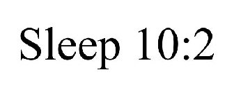 SLEEP 10:2