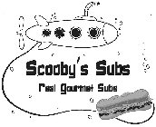 SCOOBY'S SUBS REAL GOURMET SUBS