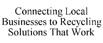 CONNECTING LOCAL BUSINESSES TO RECYCLING SOLUTIONS THAT WORK