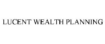 LUCENT WEALTH PLANNING