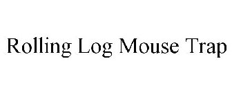 ROLLING LOG MOUSE TRAP