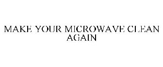 MAKE YOUR MICROWAVE CLEAN AGAIN