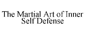 THE MARTIAL ART OF INNER SELF DEFENSE