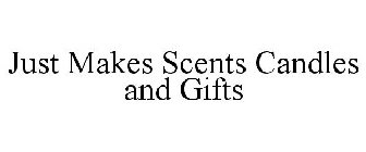 JUST MAKES SCENTS CANDLES AND GIFTS