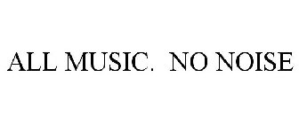 ALL MUSIC. NO NOISE.