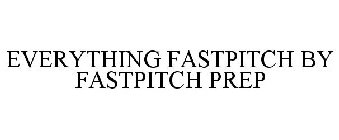 EVERYTHING FASTPITCH BY FASTPITCH PREP