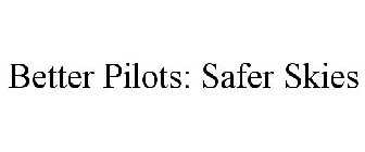 BETTER PILOTS: SAFER SKIES