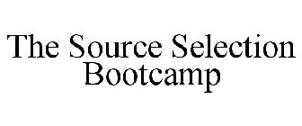 THE SOURCE SELECTION BOOTCAMP