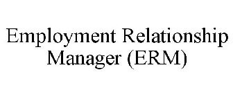 EMPLOYMENT RELATIONSHIP MANAGER (ERM)