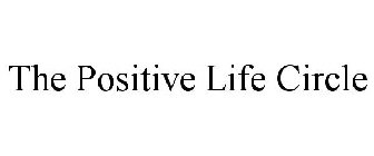 THE POSITIVE LIFE CIRCLE