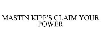 MASTIN KIPP'S CLAIM YOUR POWER