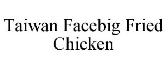 TAIWAN FACEBIG FRIED CHICKEN