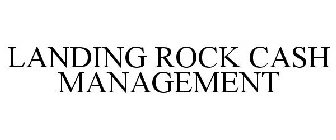 LANDING ROCK CASH MANAGEMENT