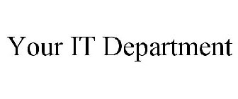 YOUR IT DEPARTMENT