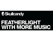 SKULLCANDY FEATHERLIGHT WITH MORE MUSIC