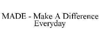 MADE - MAKE A DIFFERENCE EVERYDAY
