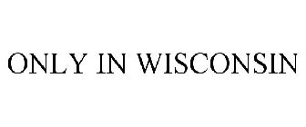 ONLY IN WISCONSIN