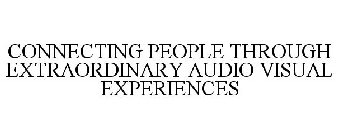 CONNECTING PEOPLE THROUGH EXTRAORDINARYAUDIO VISUAL EXPERIENCES