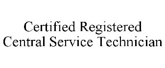 CERTIFIED REGISTERED CENTRAL SERVICE TECHNICIAN