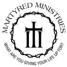 MARTYRED MINISTRIES WHAT ARE YOU GIVING YOUR LIFE UP FOR?