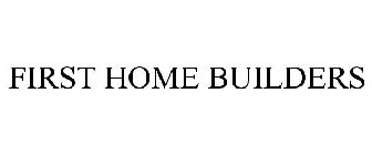 FIRST HOME BUILDERS