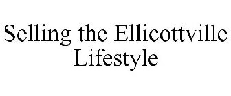 SELLING THE ELLICOTTVILLE LIFESTYLE