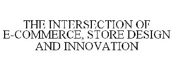 THE INTERSECTION OF E-COMMERCE, STORE DESIGN AND INNOVATION