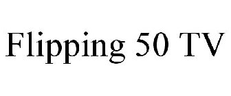 FLIPPING 50 TV