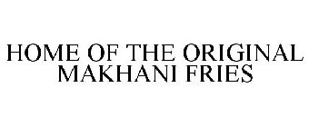 HOME OF THE ORIGINAL MAKHANI FRIES