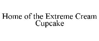 HOME OF THE EXTREME CREAM CUPCAKE