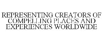 REPRESENTING CREATORS OF COMPELLING PLACES AND EXPERIENCES WORLDWIDE