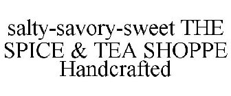 SALTY-SAVORY-SWEET THE SPICE & TEA SHOPPE HANDCRAFTED