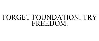 FORGET FOUNDATION. TRY FREEDOM.