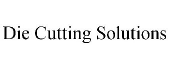 DIE CUTTING SOLUTIONS