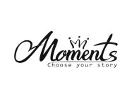 MOMENTS CHOOSE YOUR STORY
