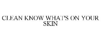 CLEAN KNOW WHAT'S ON YOUR SKIN