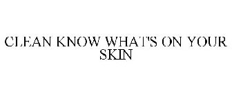 CLEAN KNOW WHAT'S ON YOUR SKIN