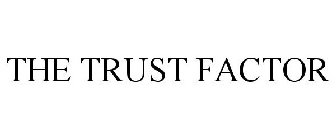 THE TRUST FACTOR