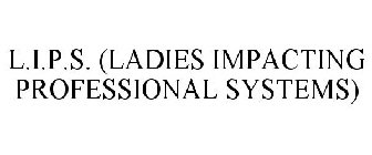 L.I.P.S. LADIES IMPACTING PROFESSIONALSYSTEMS