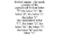 PODERCAMINO THE MARK CONSISTS OF THE CAPITALIZED BROKEN LETTER 