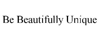 BE BEAUTIFULLY UNIQUE