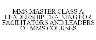 MMS MASTER CLASS A LEADERSHIP TRAINING FOR FACILITATORS AND LEADERS OF MMS COURSES