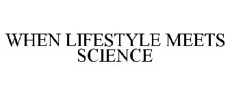 WHEN LIFESTYLE MEETS SCIENCE