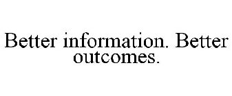 BETTER INFORMATION. BETTER OUTCOMES.