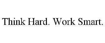 THINK HARD. WORK SMART.