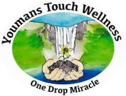 YOUMANS TOUCH WELLNESS ONE DROP MIRACLE