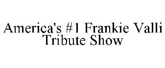 AMERICA'S #1 FRANKIE VALLI TRIBUTE SHOW