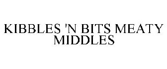 KIBBLES 'N BITS MEATY MIDDLES