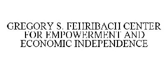 GREGORY S. FEHRIBACH CENTER FOR EMPOWERMENT AND ECONOMIC INDEPENDENCE
